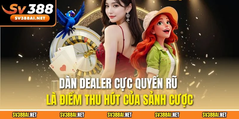 Dàn Dealer cực quyến rũ là điểm thu hút của sảnh cược Dàn Dealer cực quyến rũ là điểm thu hút của sảnh cược