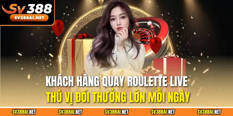 Khách hàng quay Roulette Live thú vị đổi thưởng lớn mỗi ngày Khách hàng quay Roulette Live thú vị đổi thưởng lớn mỗi ngày