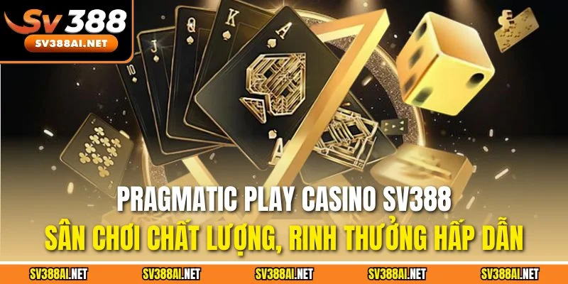 Pragmatic Play Casino SV388 - Sân chơi chất lượng, rinh thưởng hấp dẫn Pragmatic Play Casino SV388 - Sân chơi chất lượng, rinh thưởng hấp dẫn